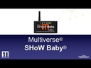 MULTIVERSE® SHoW BABY  (Includes  Power Supply and Hanging Bracket)